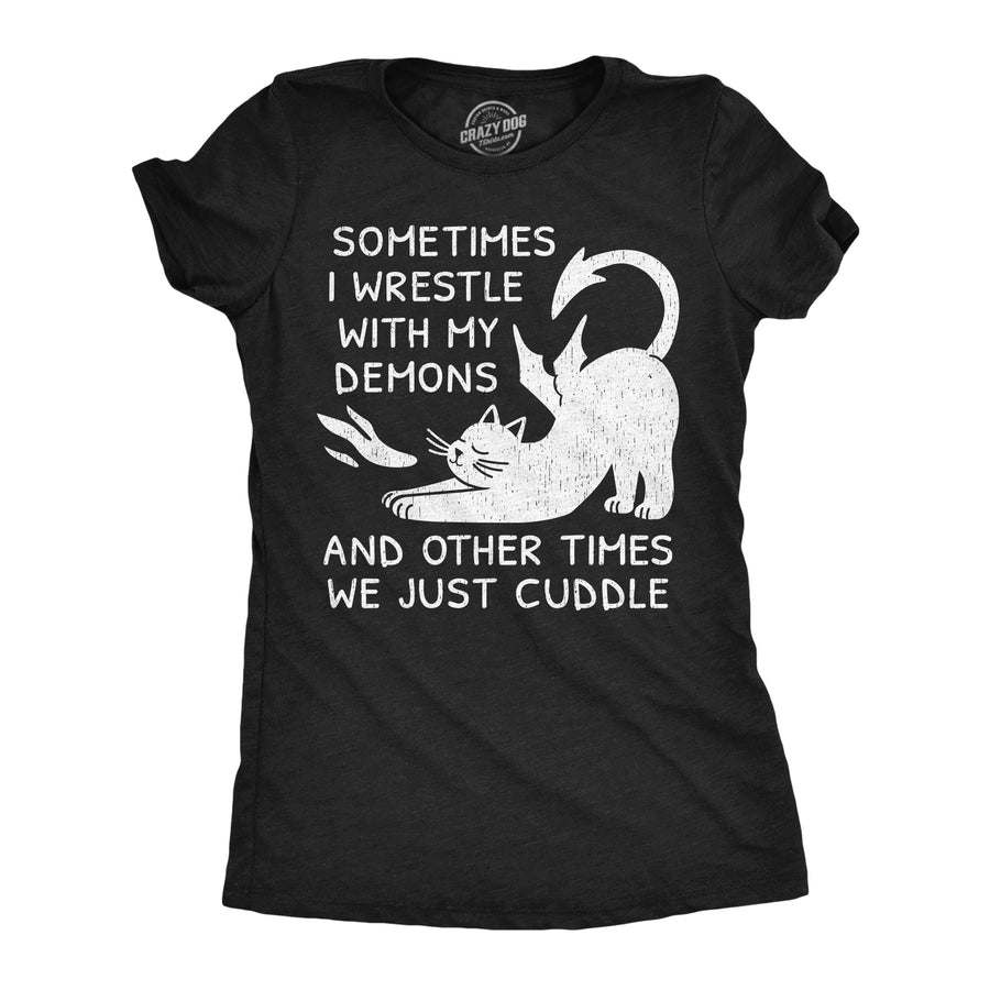 Funny Heather Black - Wrestle Demons Sometimes I Wrestle With My Demons And Other Times We Just Cuddle Womens T Shirt Nerdy mental Tee