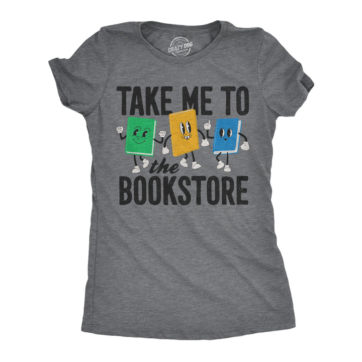 Funny Dark Heather Grey - Take Me Bookstore Take Me To The Bookstore Womens T Shirt Nerdy nerdy Tee
