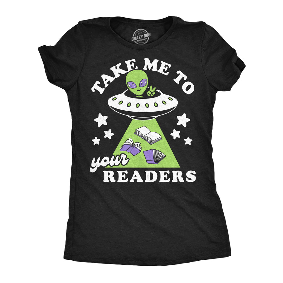 Funny Heather Black - Take Me Readers Take Me To Your Readers Womens T Shirt Nerdy teacher space Tee