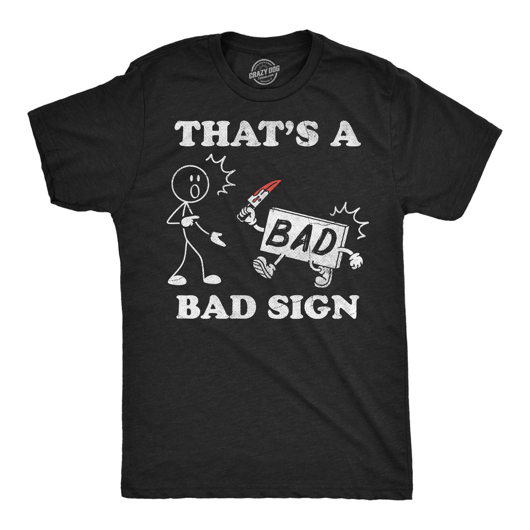 Funny Heather Black - Bad Sign Thats A Bad Sign Mens T Shirt Nerdy Sarcastic Tee