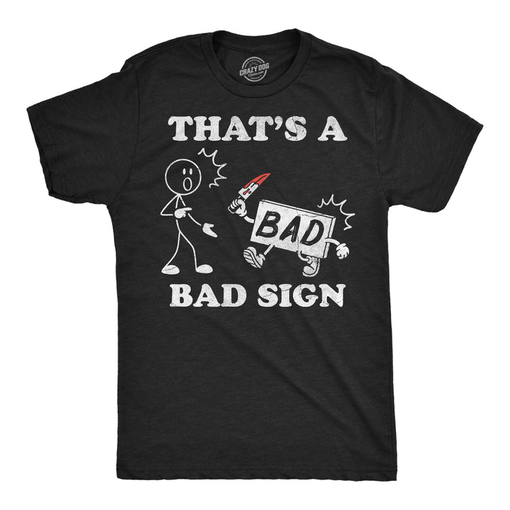 Funny Heather Black - Bad Sign Thats A Bad Sign Mens T Shirt Nerdy Sarcastic Tee