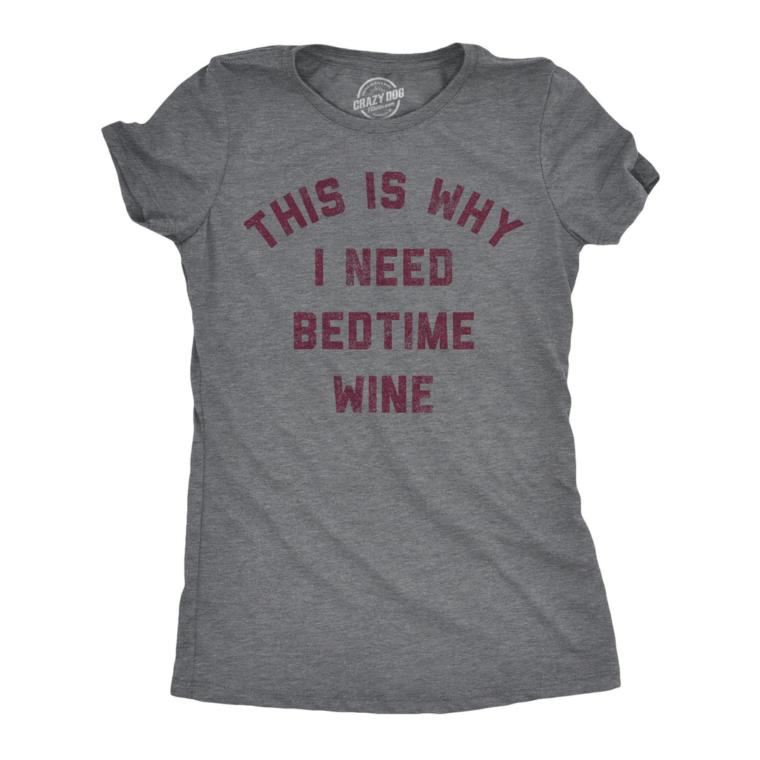 Funny Dark Heather Grey - Bedtime Wine This Is Why I Need Bedtime Womens T Shirt Nerdy wine drinking Tee