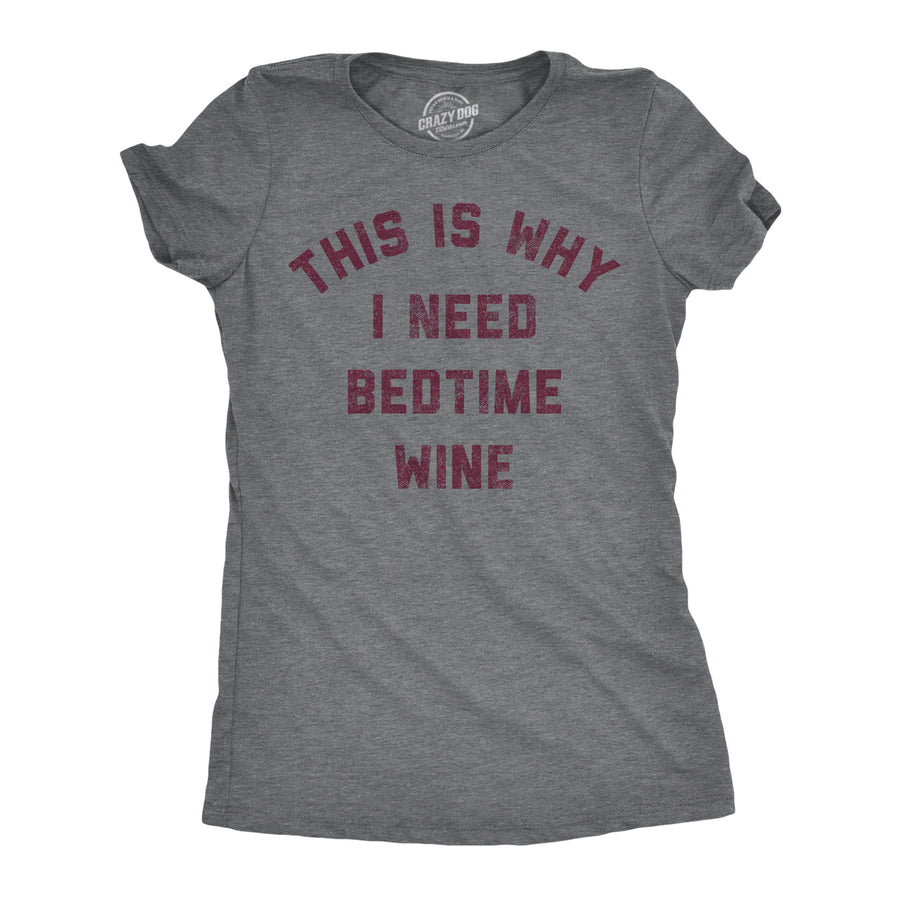 Funny Dark Heather Grey - Bedtime Wine This Is Why I Need Bedtime Womens T Shirt Nerdy wine drinking Tee