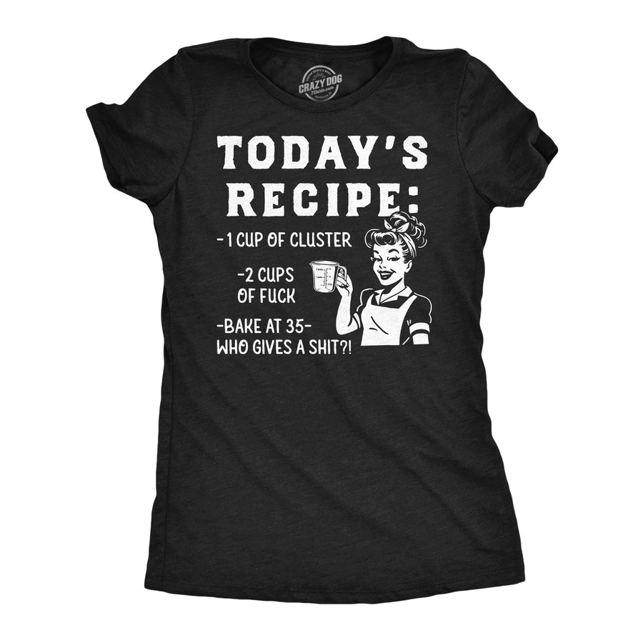Funny Heather Black - Recipe Cluster Fuck Todays Recipe Cluster Fuck Womens T Shirt Nerdy food offensive Tee