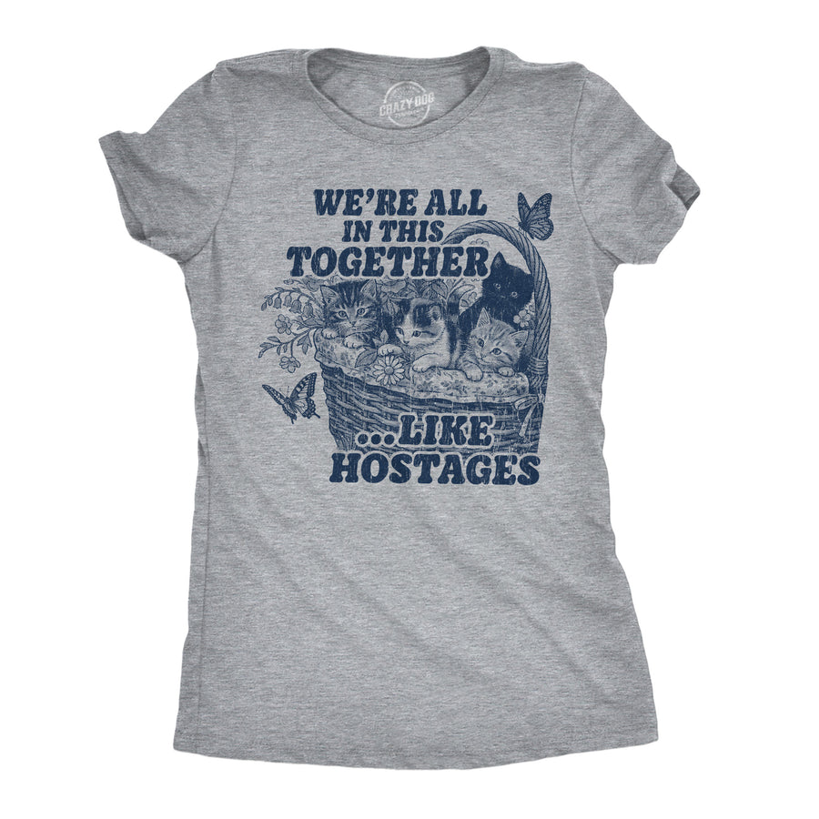 Funny Light Heather Grey - Together Hostages Were All In This Together Like Hostages Womens T Shirt Nerdy cat Tee