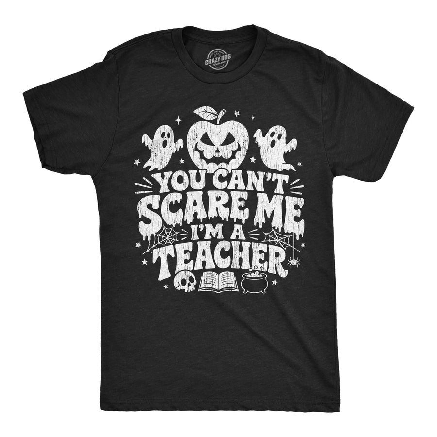 Funny Heather Black - Cant Scare Me Teacher You Cant Scare Me Im A Teacher Mens T Shirt Nerdy Halloween teacher Tee