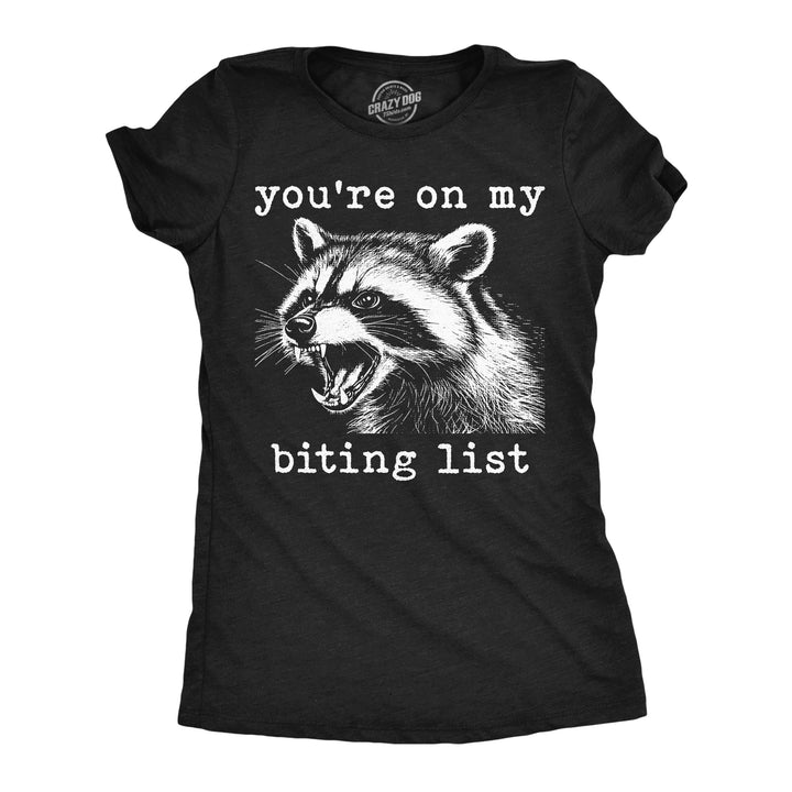 Funny Heather Black - Biting List Youre On My Biting List Womens T Shirt Nerdy animal offensive Tee