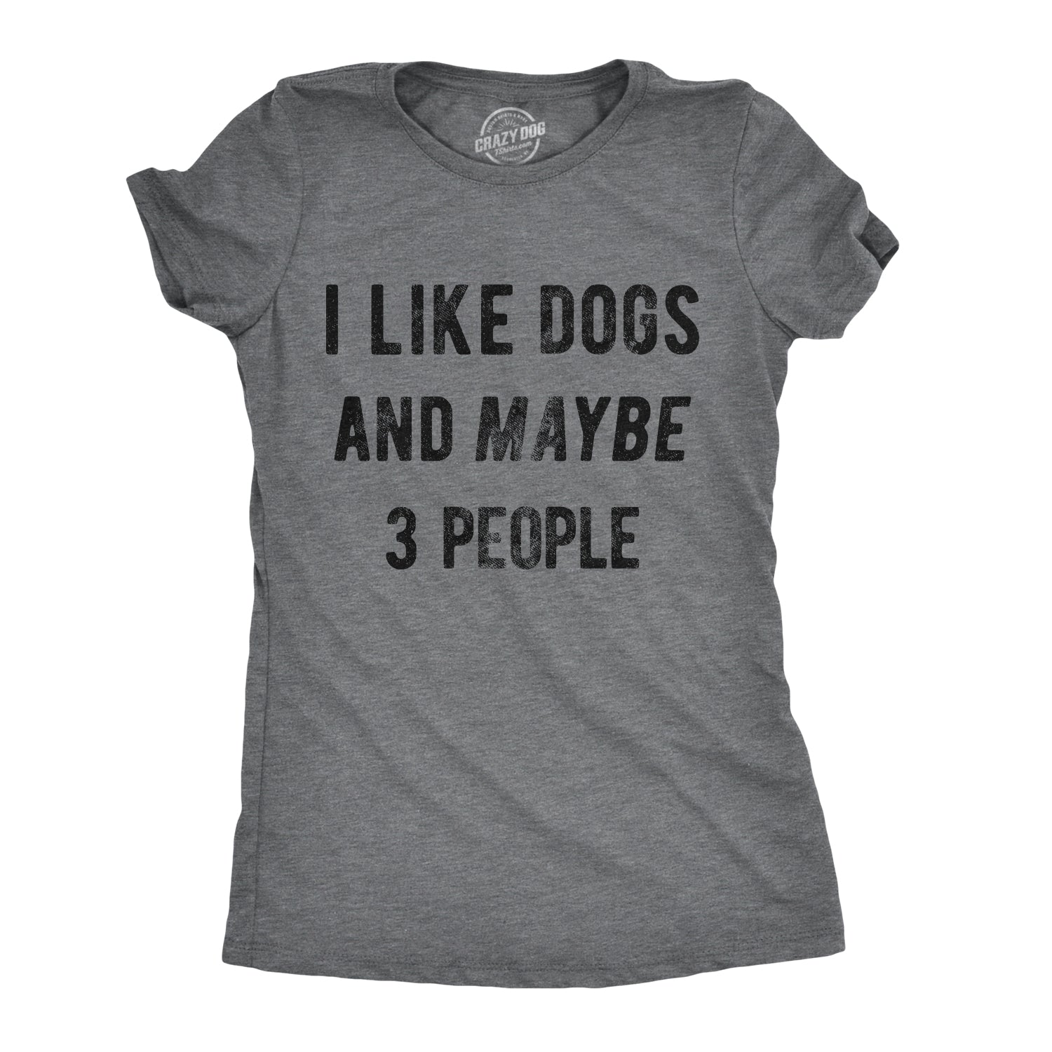 Funny Dark Heather Grey I Like Dogs And Maybe 3 People Womens T Shirt Nerdy Dog introvert Tee