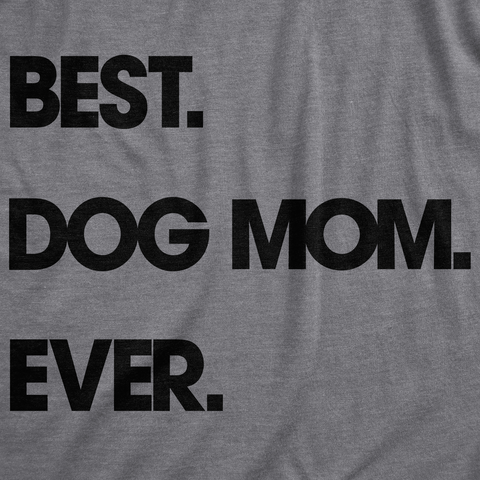 Best Dog Mom Ever Women's T Shirt