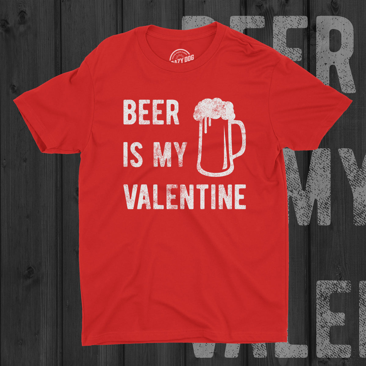 Beer Is My Valentine Men&#39;s T Shirt