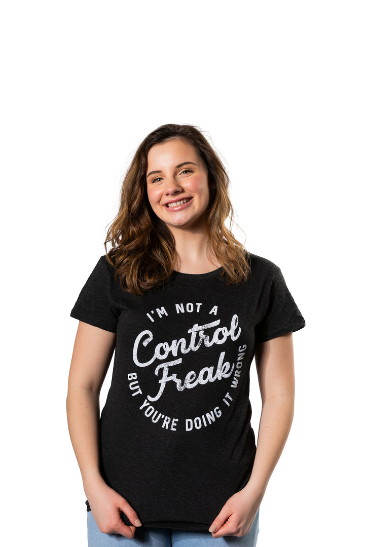 I'm Not A Control Freak Women's T Shirt
