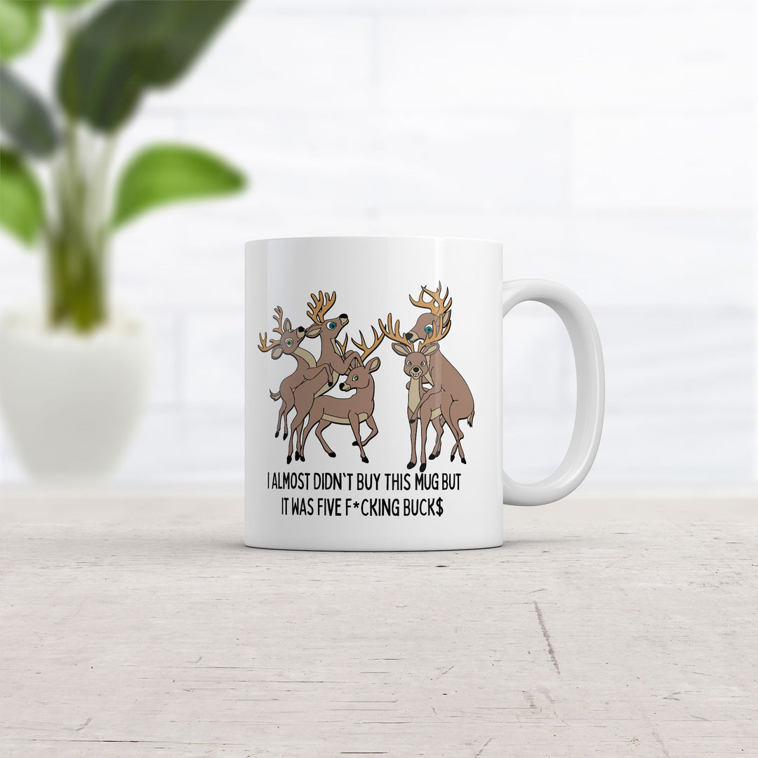 I Almost Didnt Buy This Mug But It Was 5 Fucking Bucks Mug