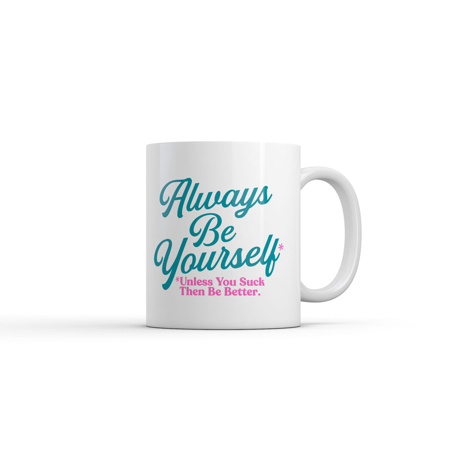 Funny White Always Be Yourself Unless You Suck Then Be Better Coffee Mug Nerdy Sarcastic Tee