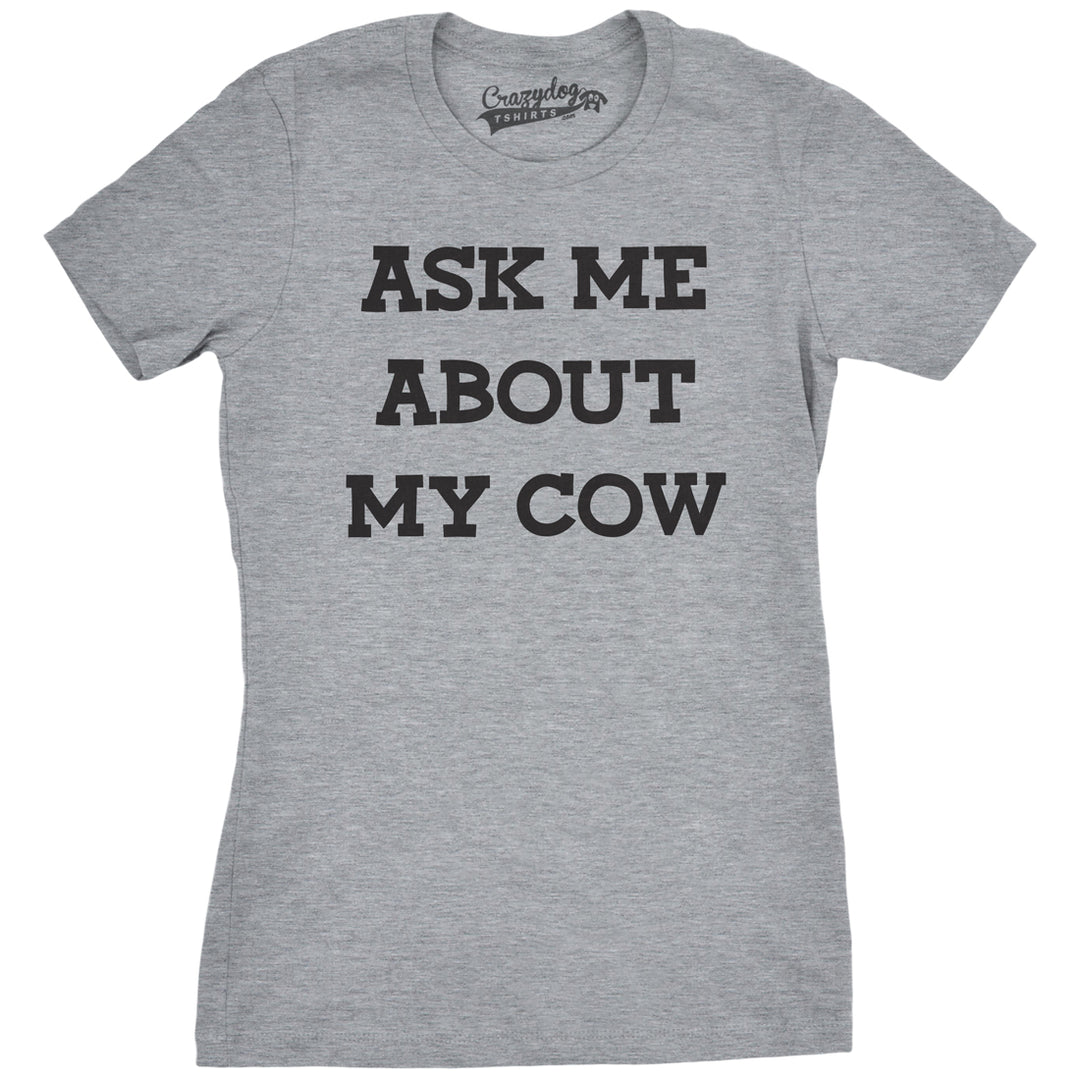 Funny Dark Heather Grey Ask Me About My Cow Womens T Shirt Nerdy Flip Animal Tee
