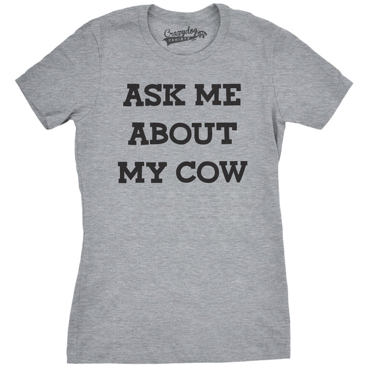 Funny Dark Heather Grey Ask Me About My Cow Womens T Shirt Nerdy Flip Animal Tee