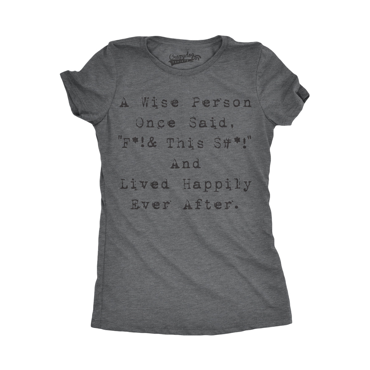 Funny Dark Heather Grey Wise Person Lived Happily Ever After Womens T Shirt Nerdy Tee