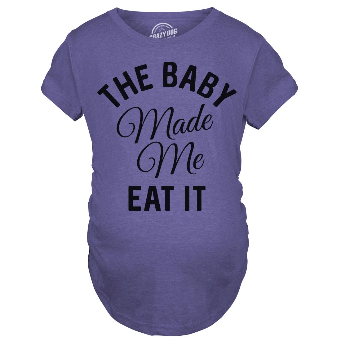 The Baby Made Me Eat It Maternity Tshirt