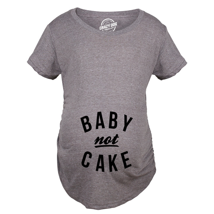 Baby Not Cake Maternity T Shirt