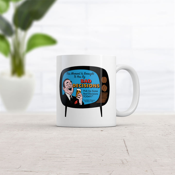This Moment Is Brought To You By Bad Decisions Mug