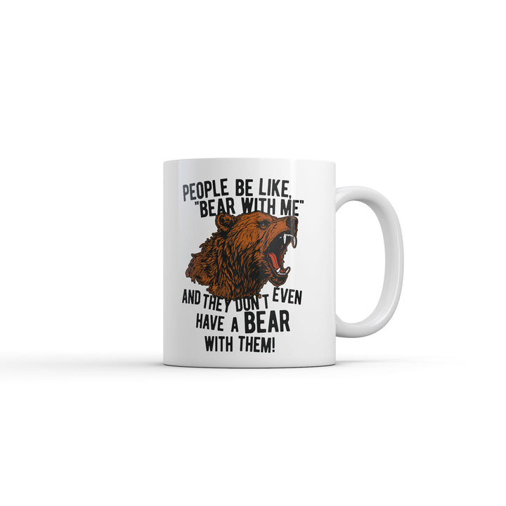 Funny White People Be Like Bear With Me And They Dont Even Have A Bear With Them Coffee Mug Nerdy animal sarcastic Tee