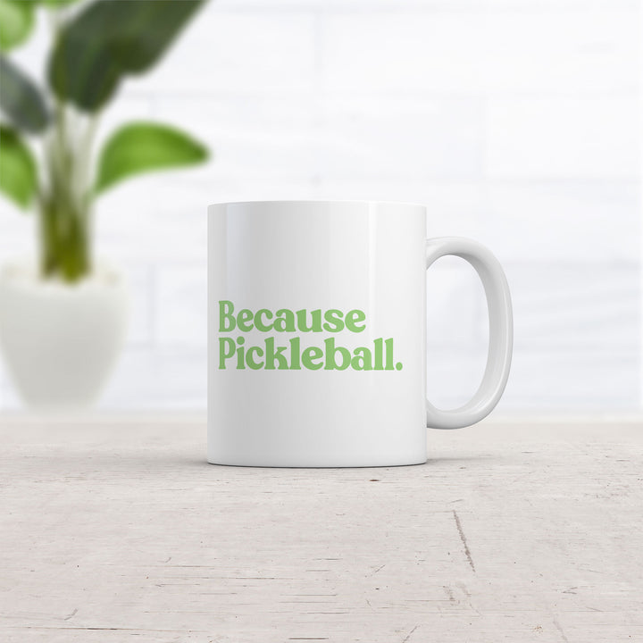 Because Pickleball Mug