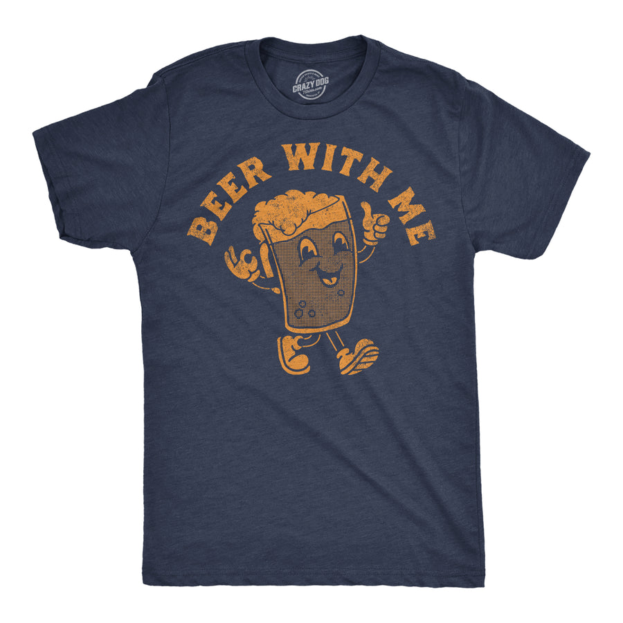 Funny Heather Navy - Beer With Me Beer With Me Mens T Shirt Nerdy Beer Drinking sarcastic Tee
