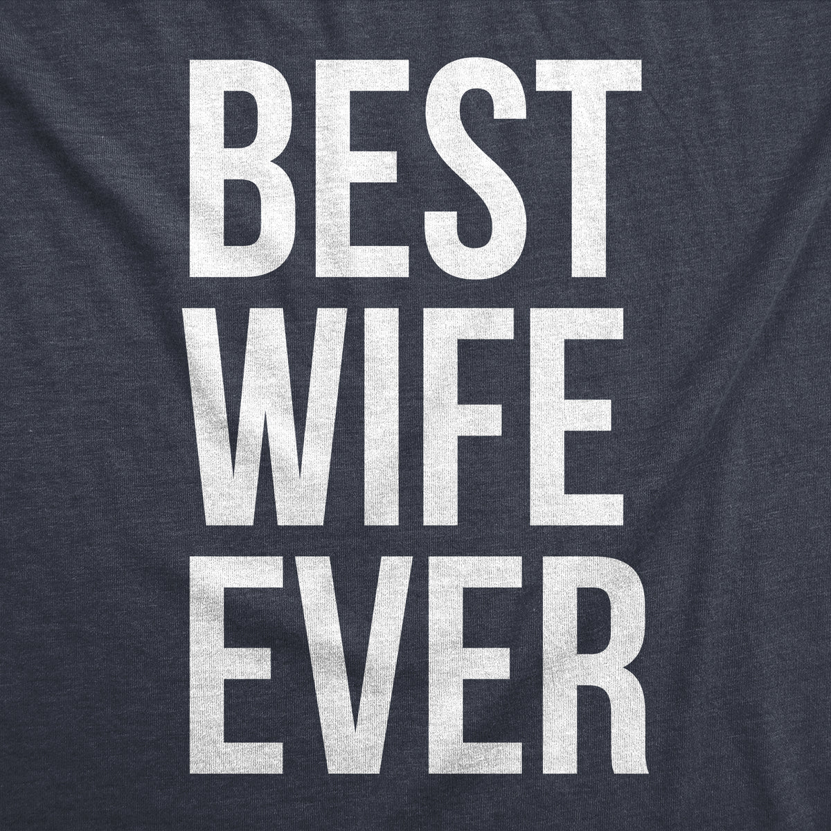 Best Wife Ever Women&#39;s T Shirt