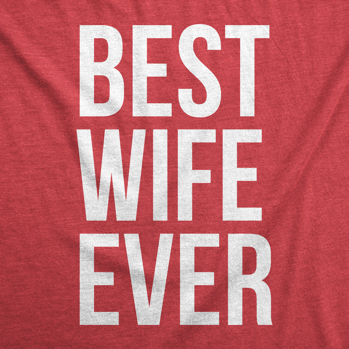 Best Wife Ever Women&#39;s T Shirt