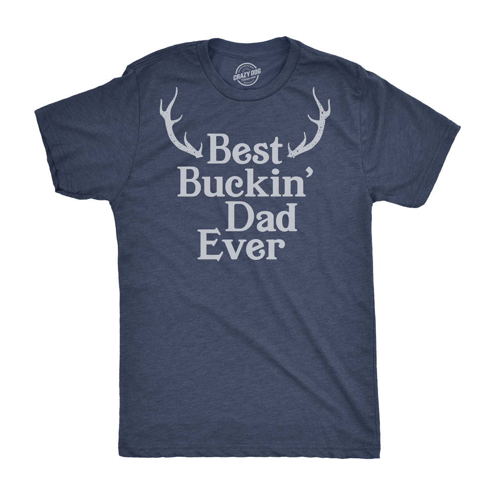 Funny Heather Navy - Buckin Dad Best Buckin Dad Ever Mens T Shirt Nerdy Father&#39;s Day Hunting Tee