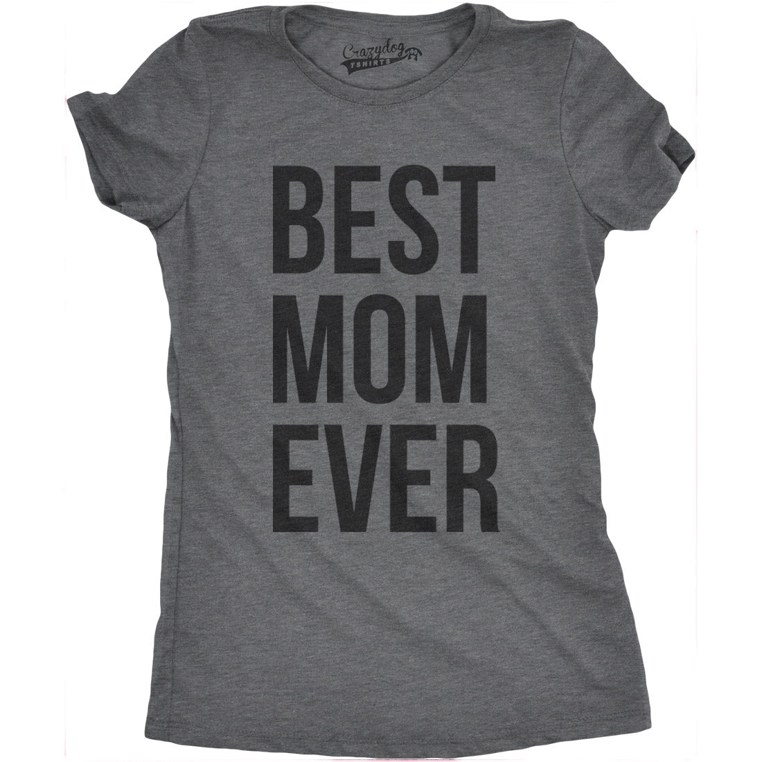 Funny Dark Heather Grey Best Mom Ever Womens T Shirt Nerdy Mother&#39;s Day Tee