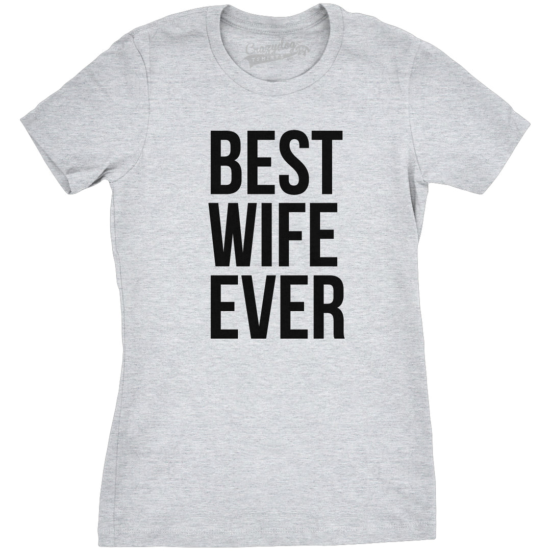 Funny Light Heather Grey Best Wife Ever Womens T Shirt Nerdy Valentine's Day Mother's Day Tee
