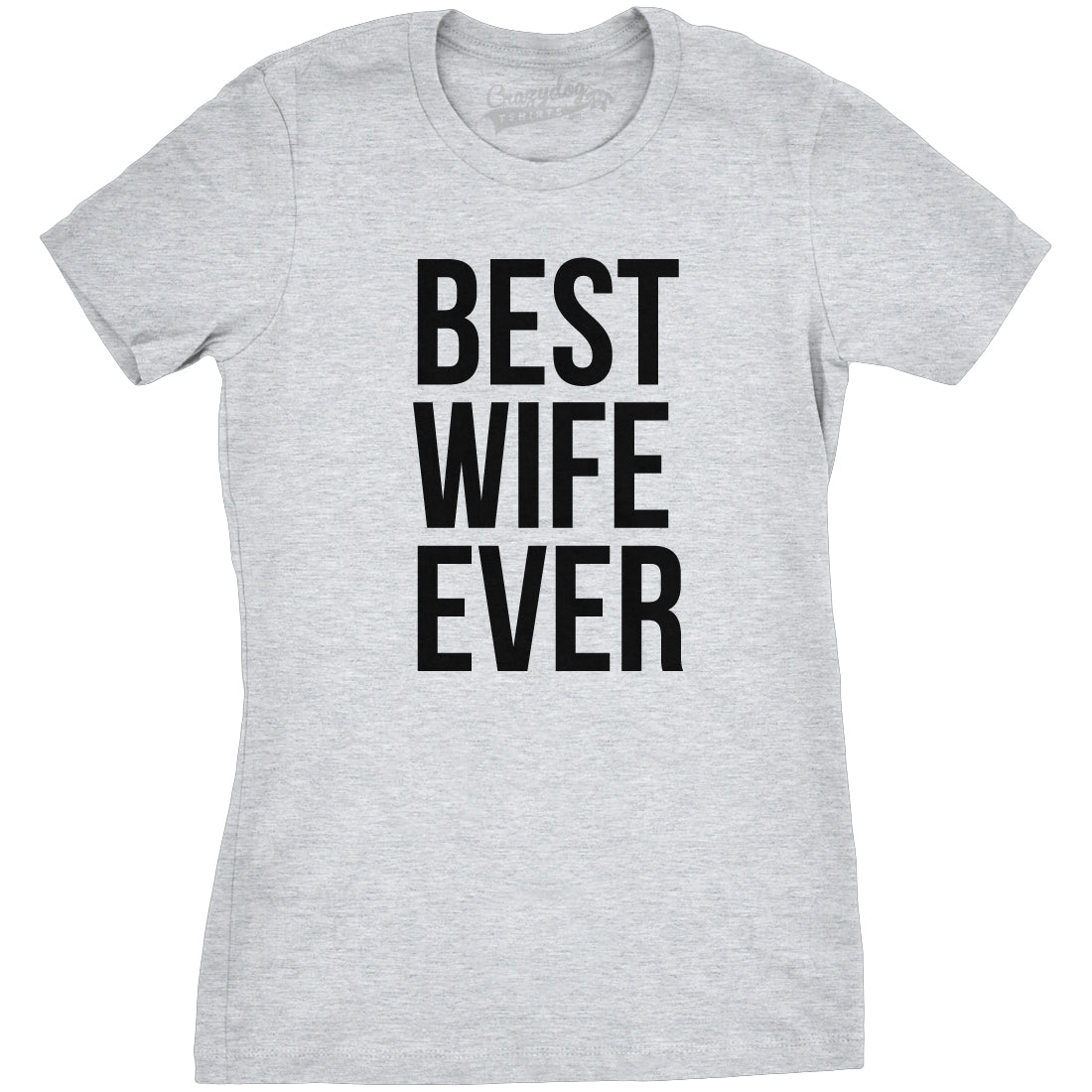 Funny Light Heather Grey Best Wife Ever Womens T Shirt Nerdy Valentine&#39;s Day Mother&#39;s Day Tee