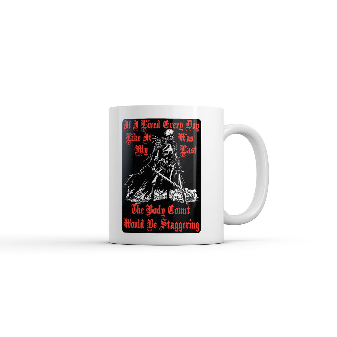 Funny White If I Lived Every Day Like It Was My Last The Body Count Would Be Staggering Coffee Mug Nerdy Tee
