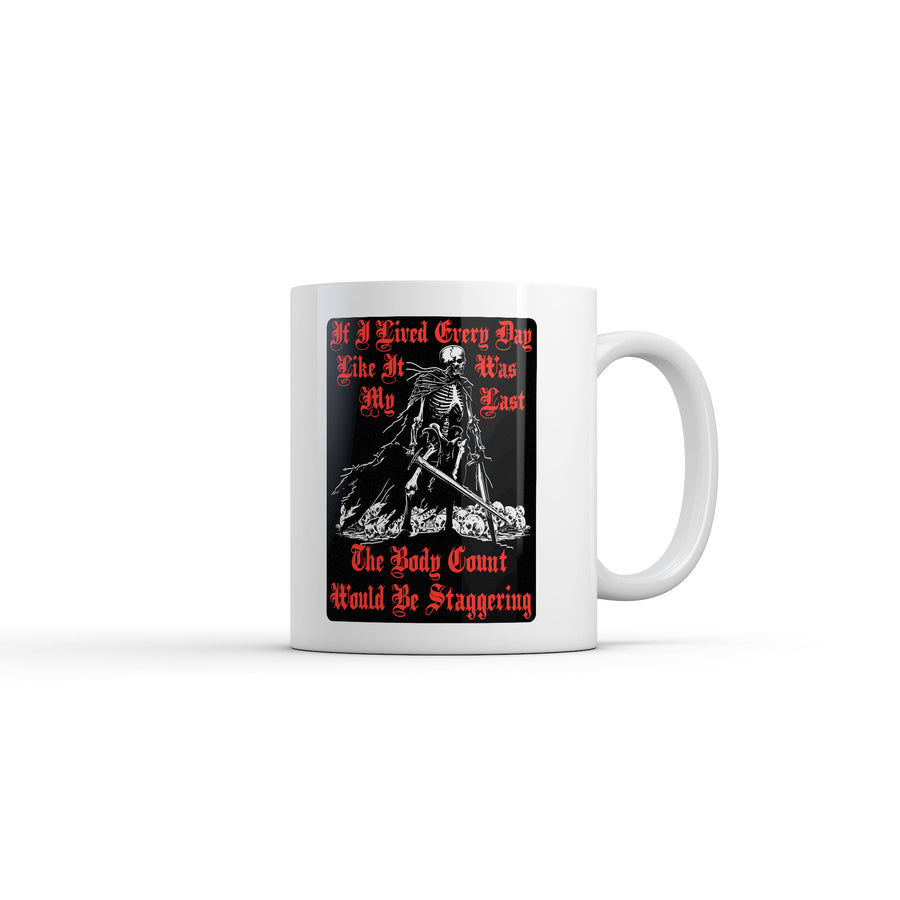 Funny White If I Lived Every Day Like It Was My Last The Body Count Would Be Staggering Coffee Mug Nerdy Tee