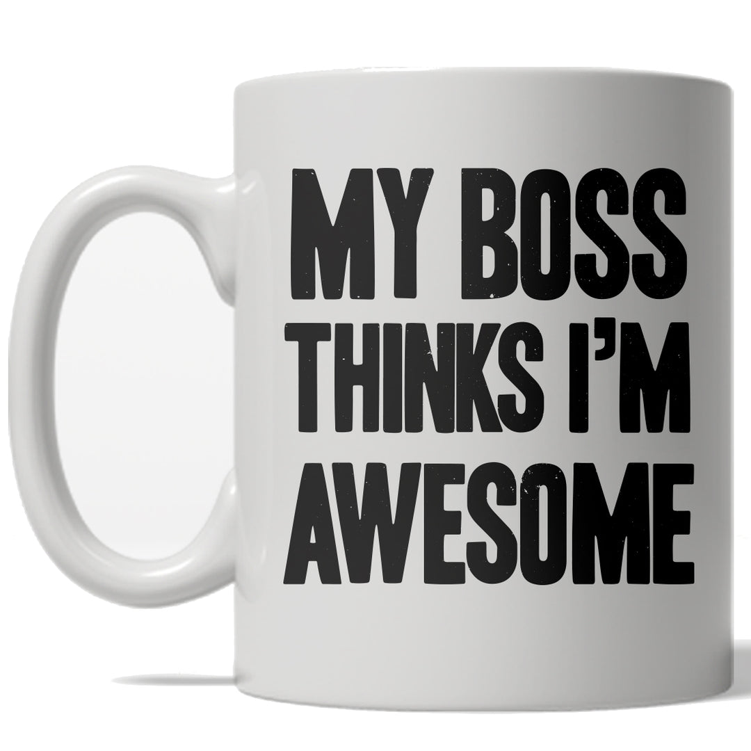 Funny White My Boss Thinks I'm Awesome Coffee Mug Nerdy Motivational Tee