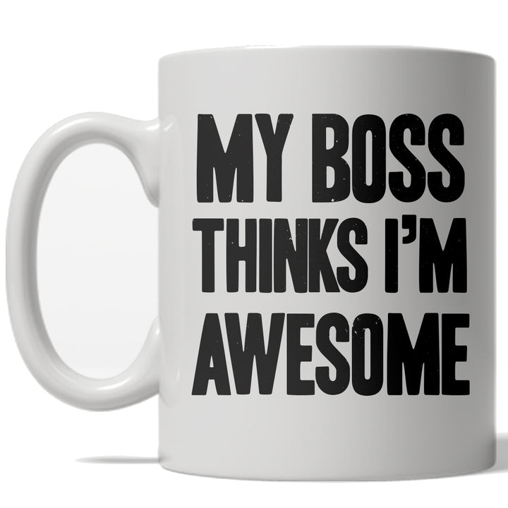 Funny White My Boss Thinks I'm Awesome Coffee Mug Nerdy Motivational Tee