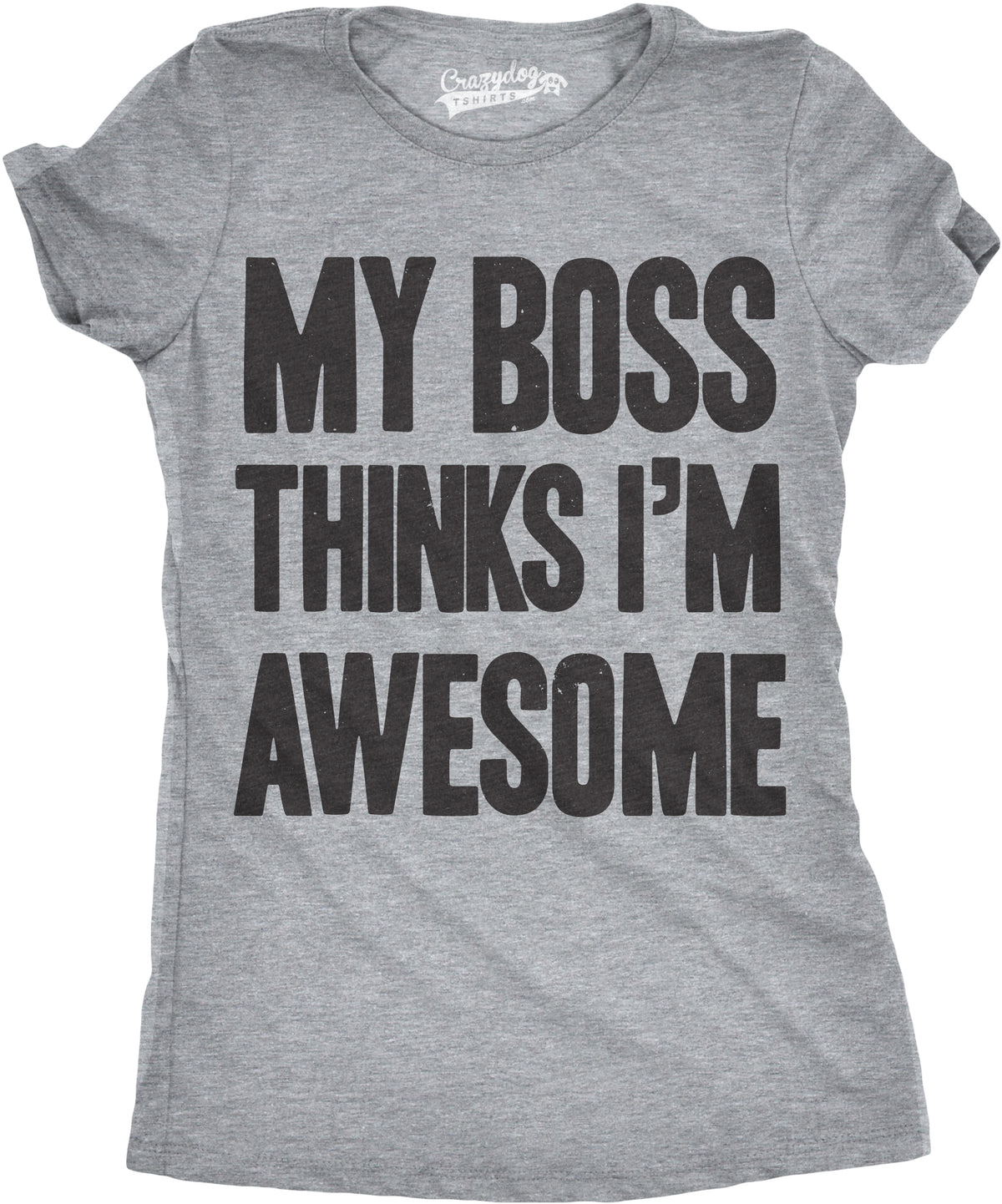 Funny Light Heather Grey My Boss Thinks I&#39;m Awesome Womens T Shirt Nerdy office Tee