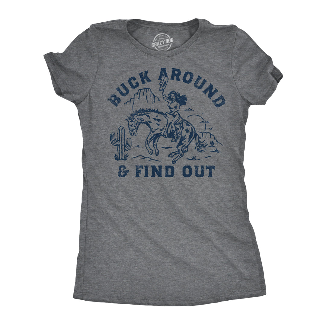 Funny Dark Heather Grey - Buck Around And Find Out Buck Around And Find Out Womens T Shirt Nerdy sarcastic Tee