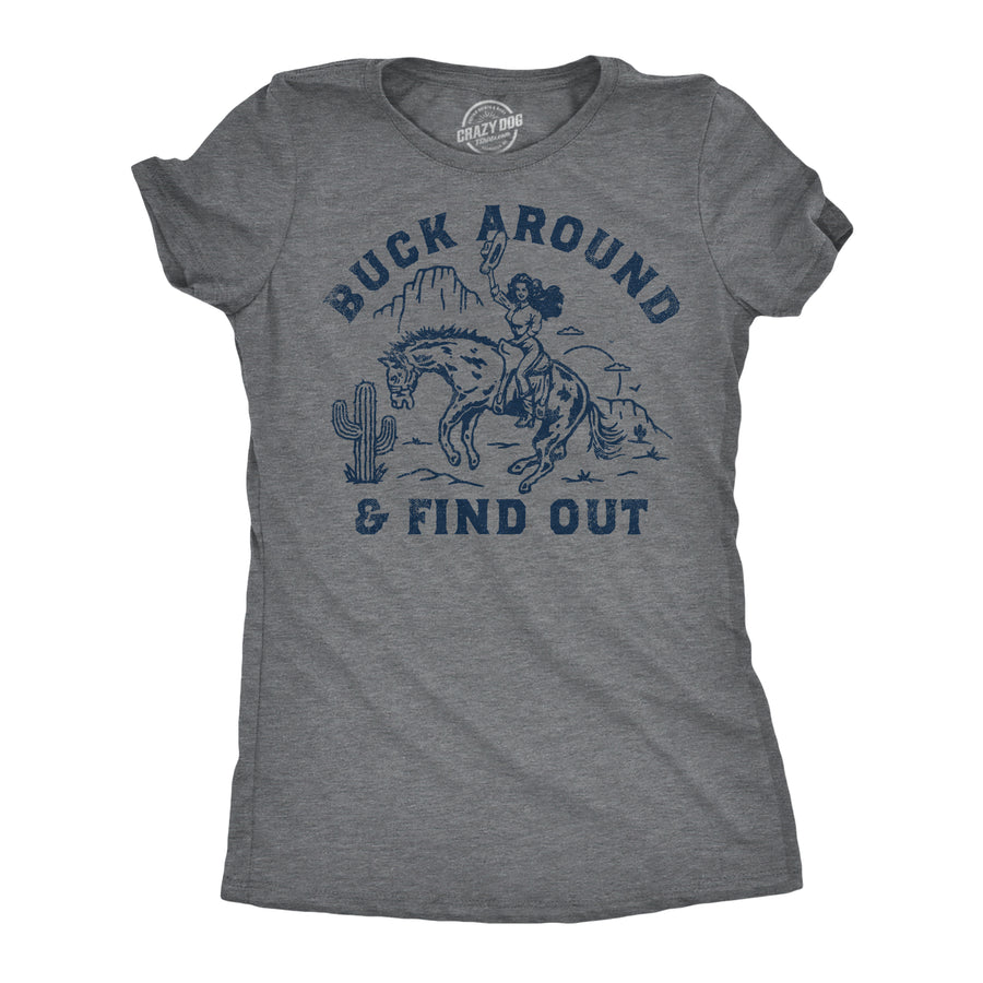 Funny Dark Heather Grey - Buck Around And Find Out Buck Around And Find Out Womens T Shirt Nerdy sarcastic Tee