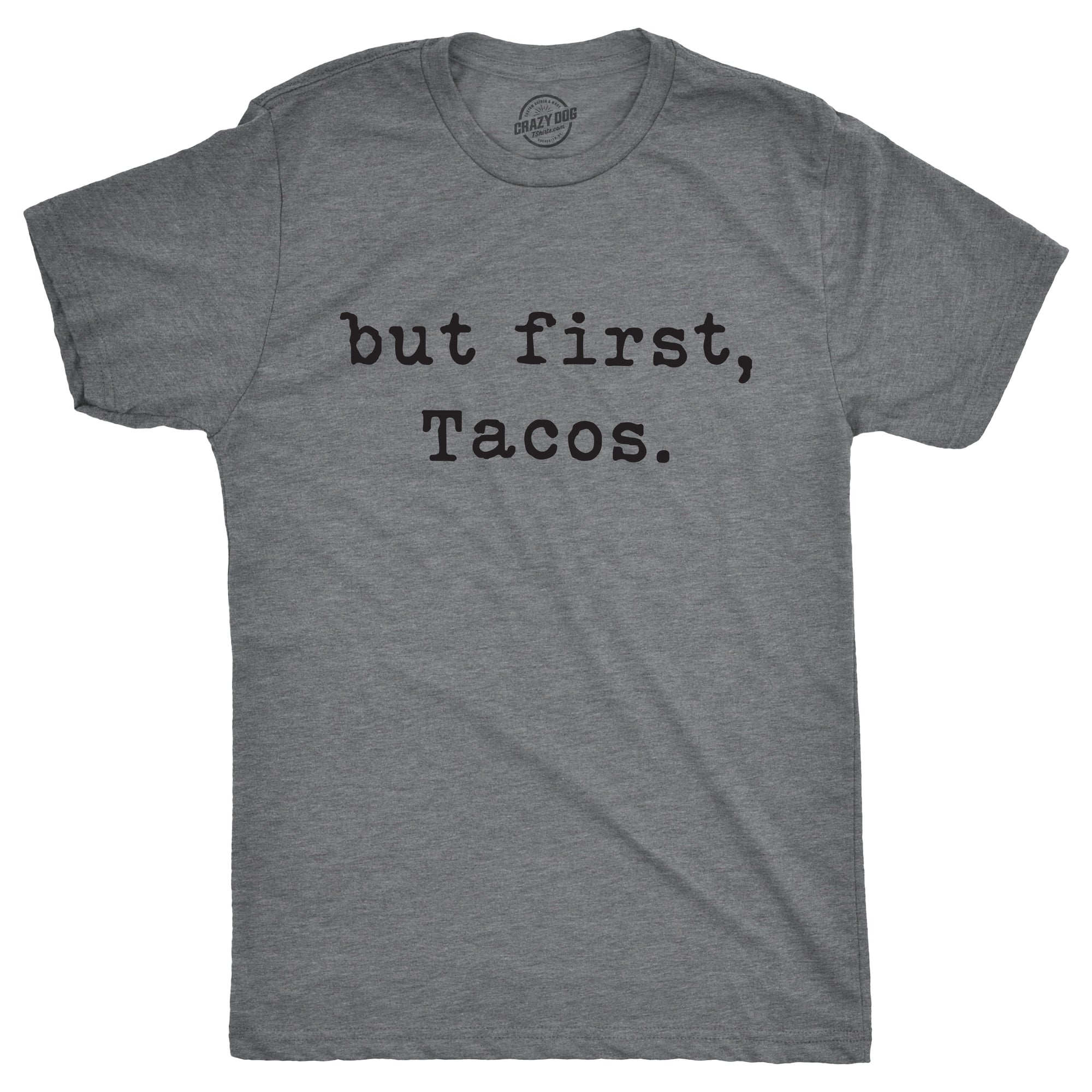 Funny Dark Heather Grey - First Tacos But First Tacos Mens T Shirt Nerdy Cinco De Mayo Food Tee