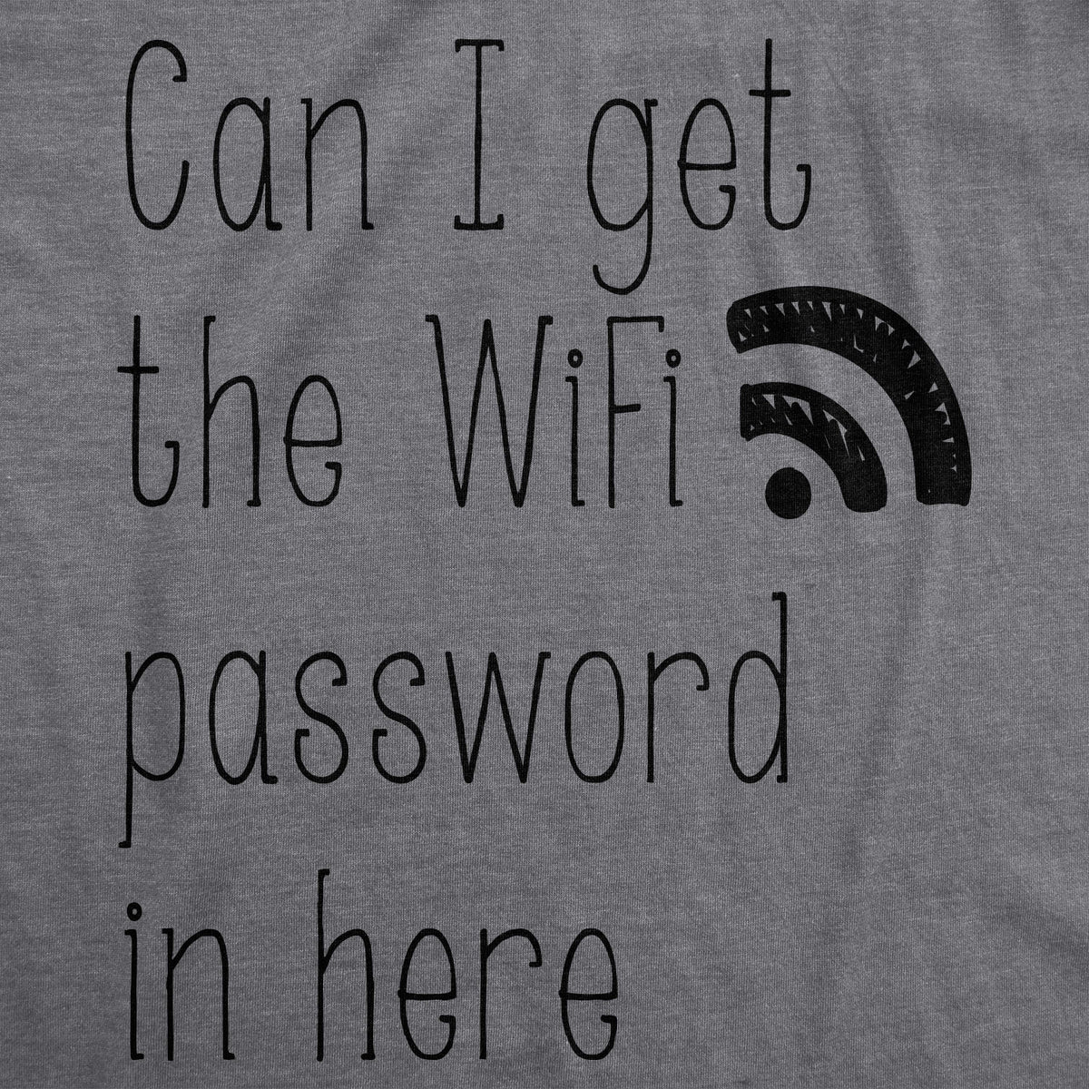 Can I Get The Wifi Password In Here Maternity T Shirt
