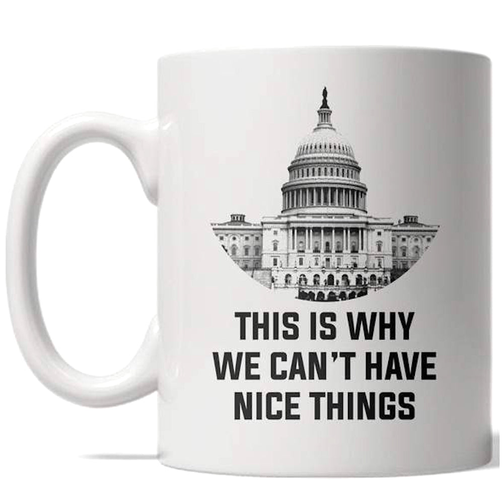 Funny White This Is Why We Can't Have Nice Things Coffee Mug Nerdy political Tee