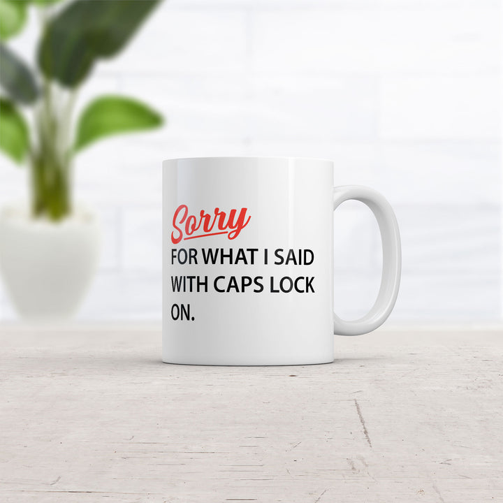 Sorry For What I Said With Caps Lock On Mug