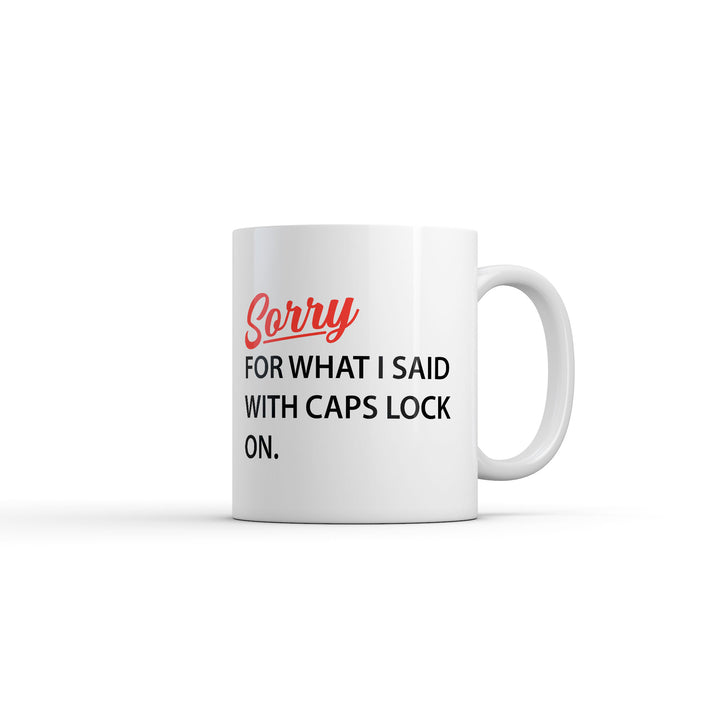 Funny White Sorry For What I Said With Caps Lock On Coffee Mug Nerdy Sarcastic Tee