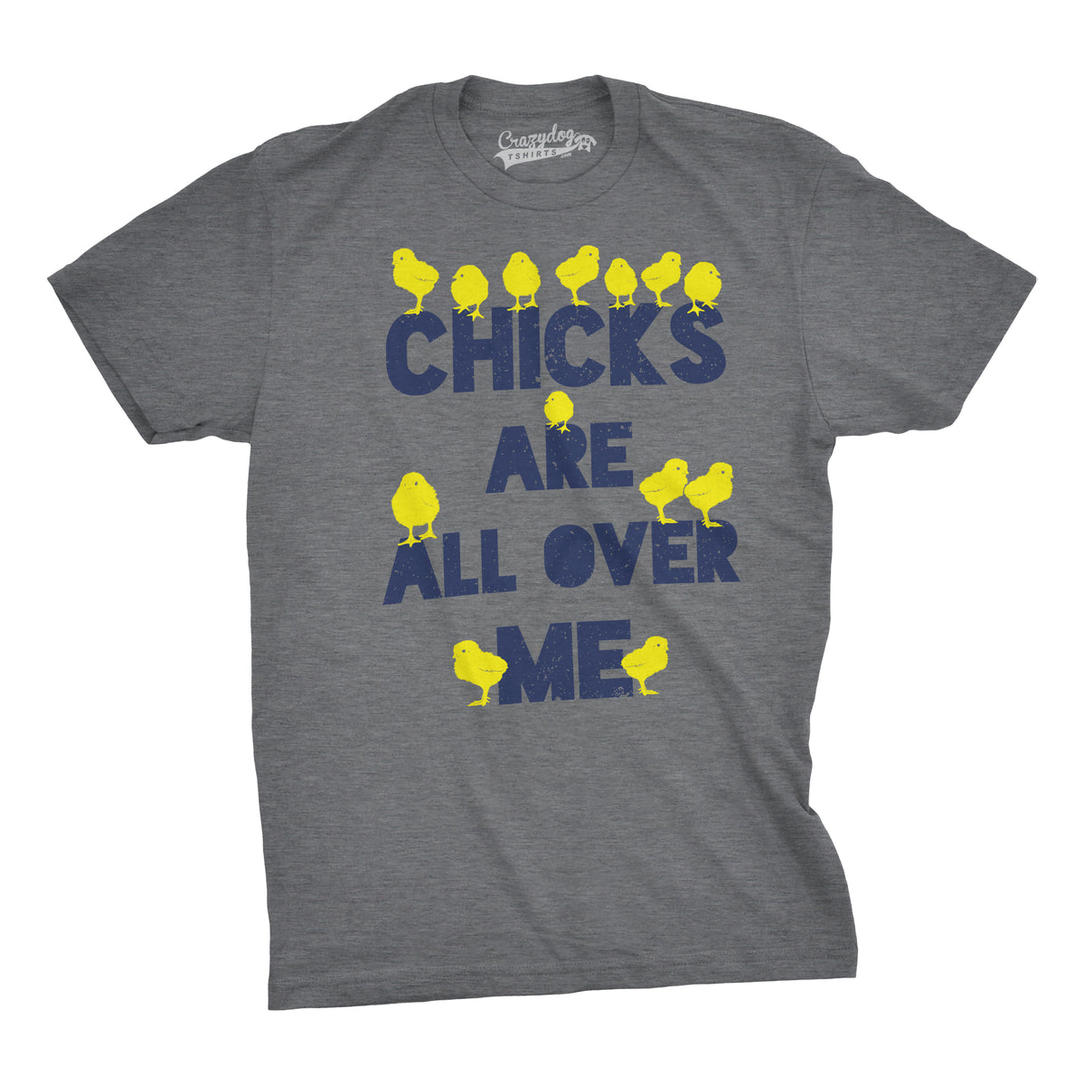 Funny Dark Heather Grey Chicks Are All Over Me Mens T Shirt Nerdy Easter sex Tee