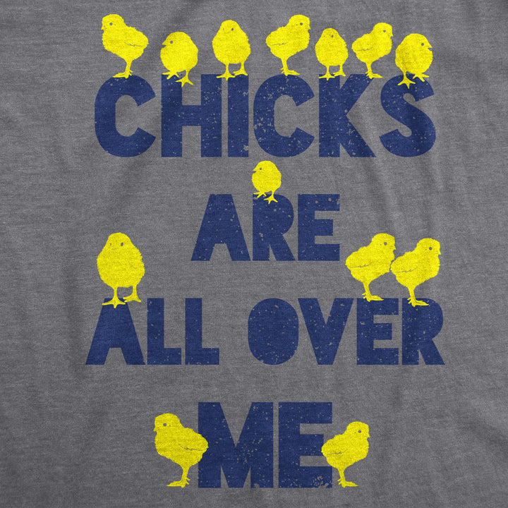 Chicks Are All Over Me Men's T Shirt