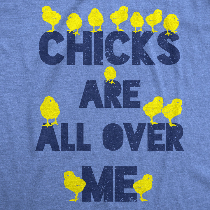 Chicks Are All Over Me Men's T Shirt