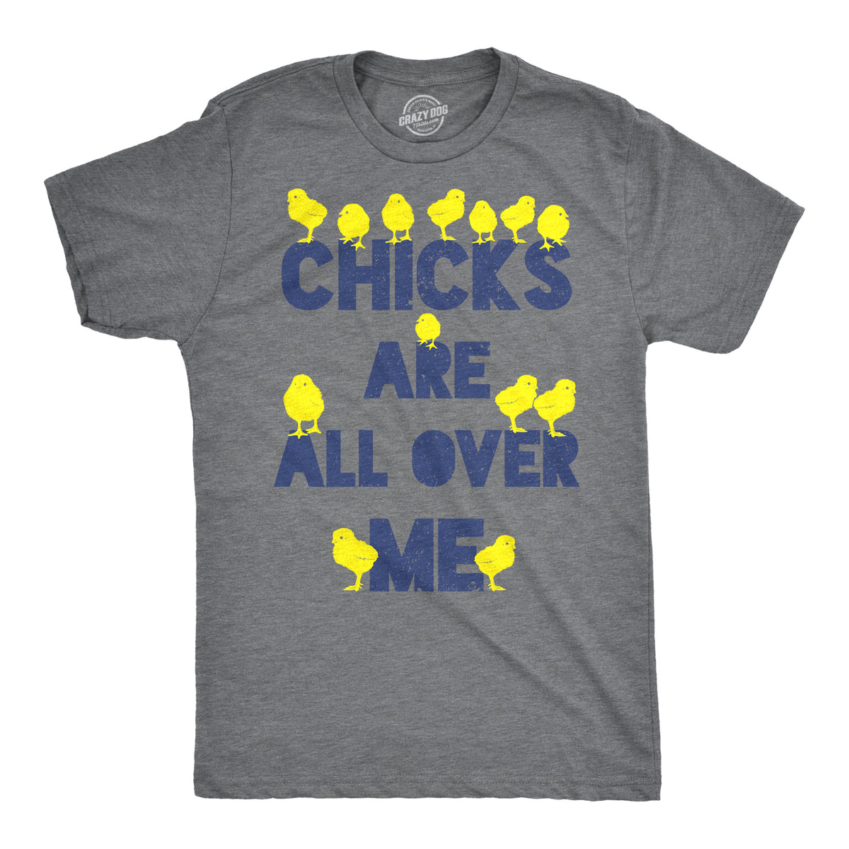Funny Dark Heather Grey Chicks Are All Over Me Mens T Shirt Nerdy Easter sex Tee