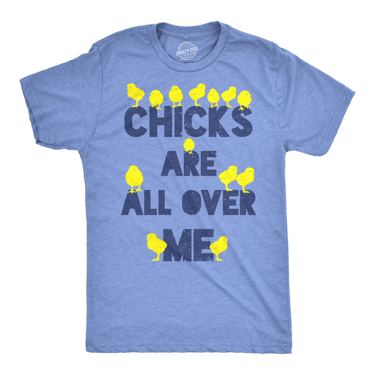 Funny Heather Light Blue Chicks Are All Over Me Mens T Shirt Nerdy Easter sex Tee