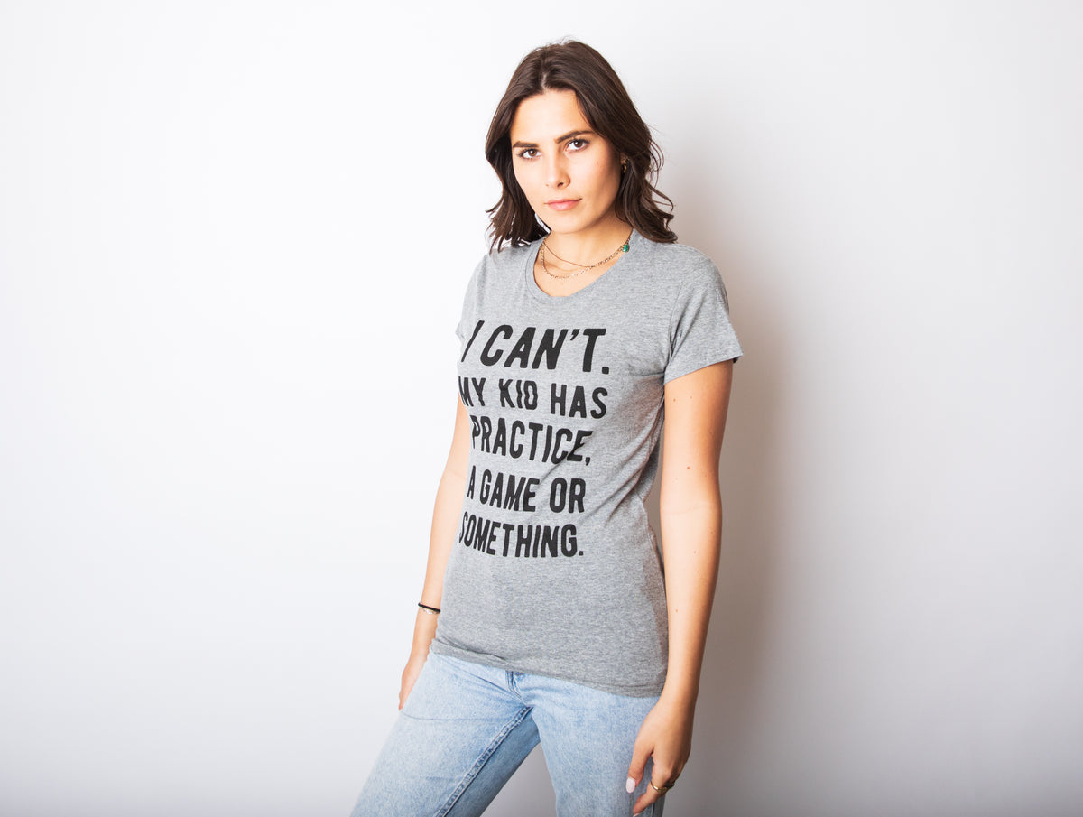 I Can&#39;t My Kid Has Practice A Game Or Something Women&#39;s Tshirt